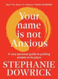 Your name is not anxious by Stephanie Dowrick
