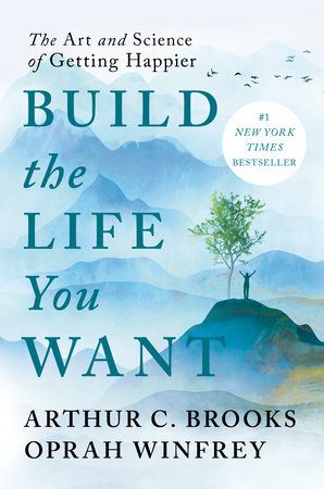 Build the Life You Want by Arthur C Brooks & Oprah Winfrey