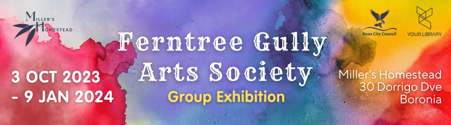 Ferntree Gully Arts Society Exhibition at Millers Homestead