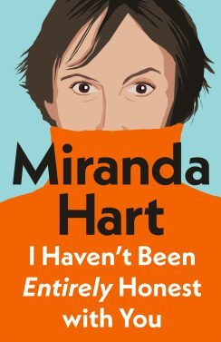 I haven't been entirely honest with you / Miranda Hart.