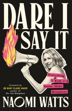  Dare I say it : everything I wish I'd known about menopause / Naomi Watts