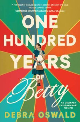  One hundred years of Betty / Debra Oswald