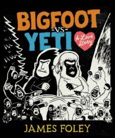  Bigfoot vs Yeti : a love story / James Foley