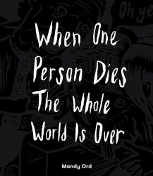 When One Person Dies the Whole World is Over